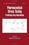 Pharmaceutical Stress Testing: Predicting Drug Degradation (Drugs and the Pharmaceutical Sciences)