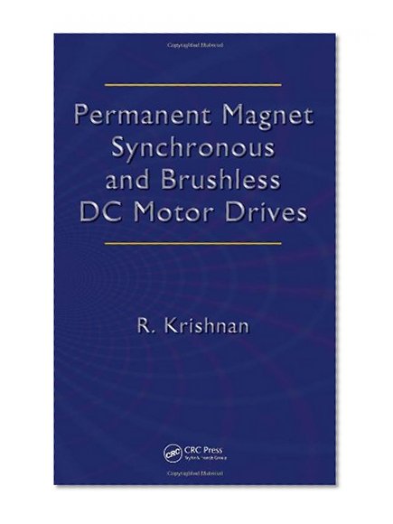 Permanent Magnet Synchronous and Brushless DC Motor Drives (Mechanical Engineering (Marcel Dekker))