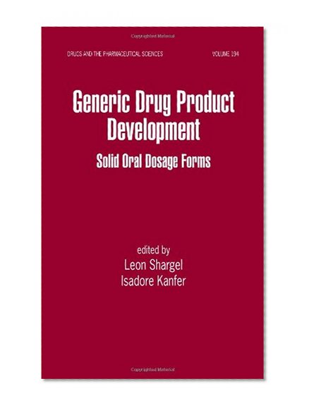 Generic Drug Product Development: Solid Oral Dosage Forms (Drugs and the Pharmaceutical Sciences)