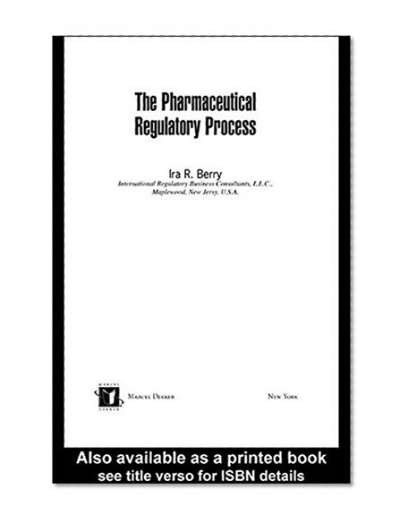 The Pharmaceutical Regulatory Process (Drugs and the Pharmaceutical Sciences)