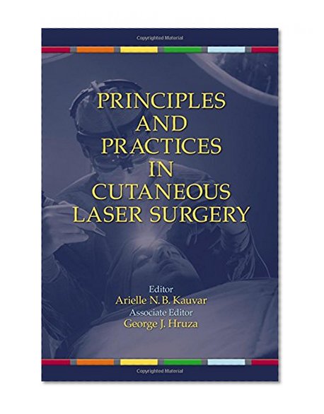 Principles and Practices in Cutaneous Laser Surgery (Basic and Clinical Dermatology)