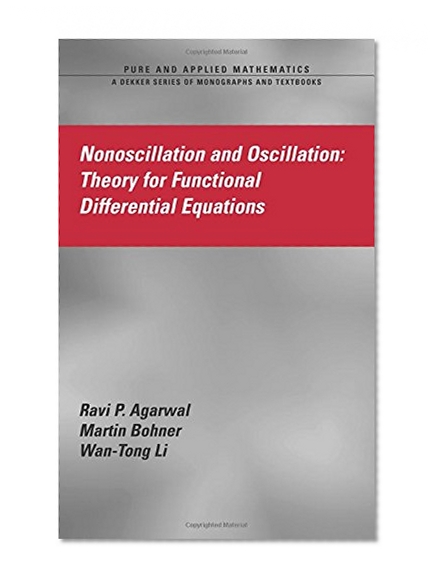 Nonoscillation and Oscillation Theory for Functional Differential Equations (Pure and Applied Mathematics)