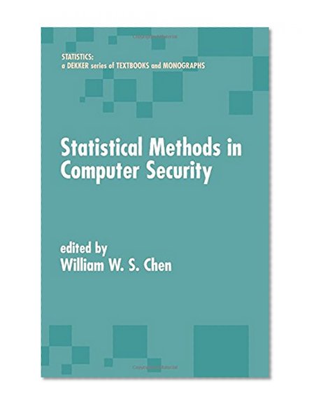 Statistical Methods in Computer Security (Statistics:  A Series of Textbooks and Monographs)