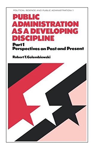 Public Administration as a Developing Discipline: Part 1: Perspectives on Past and Present (Political Science and Public Administration)