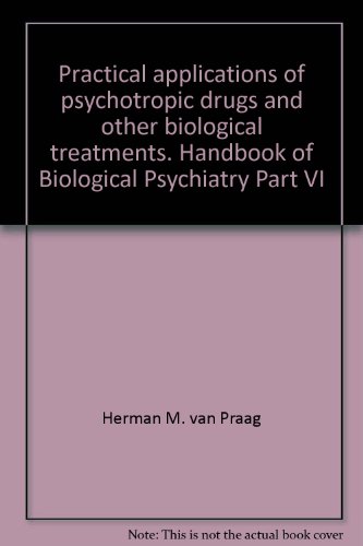 Practical applications of psychotropic drugs and other biological treatments. Handbook of Biological Psychiatry Part VI