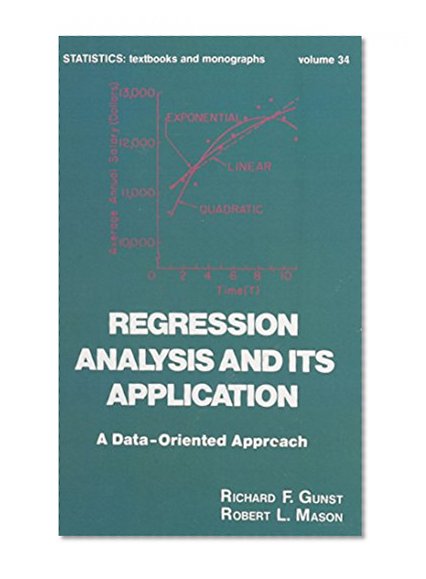 Regression Analysis and its Application: A Data-Oriented Approach (Statistics:  A Series of Textbooks and Monographs)