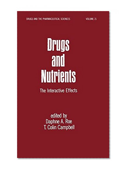 Drugs and Nutrients: The Interactive Effects (Drugs and the Pharmaceutical Sciences)