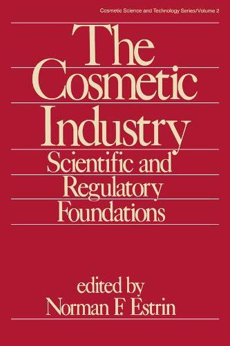 The Cosmetic Industry: Scientific and Regulatory Foundations (Cosmetic Science and Technology)