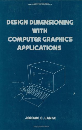 Design Dimensioning with Computer Graphics Applications (Dekker Mechanical Engineering)
