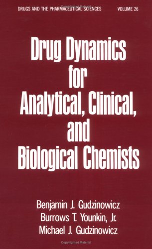Drug Dynamics for Analytical, Clinical and Biological Chemists (Drugs and the Pharmaceutical Sciences)