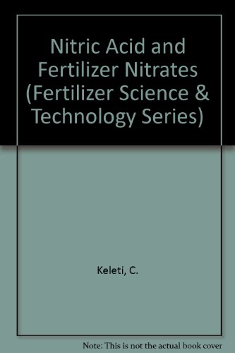 Nitric Acid and Fertilizer Nitrates (Fertilizer Science and Technology)