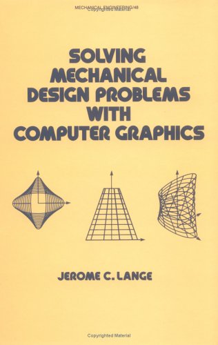 Solving Mechanical Design Problems with Computer Graphics (Dekker Mechanical Engineering)