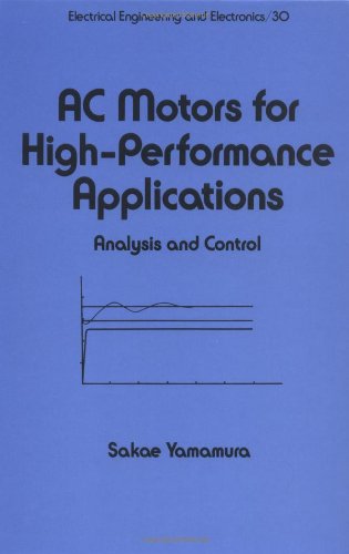 Ac Motors for High-Performance Applications: Analysis and Control (Electrical and Computer Engineering)