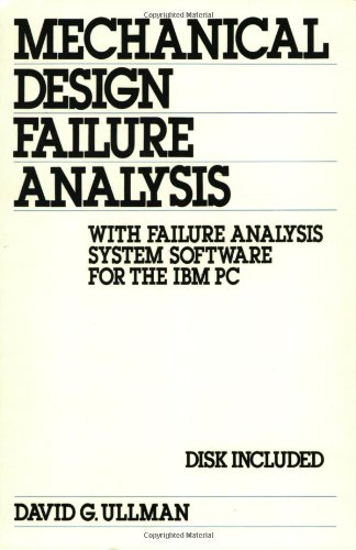 Mechanical Design Failure Analysis: With Analysis System Software for the Ibm Pc (Mechanical Engineering)