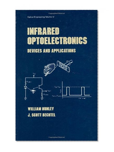 Infrared Optoelectronics: Devices and Applications (Optical Science and Engineering)