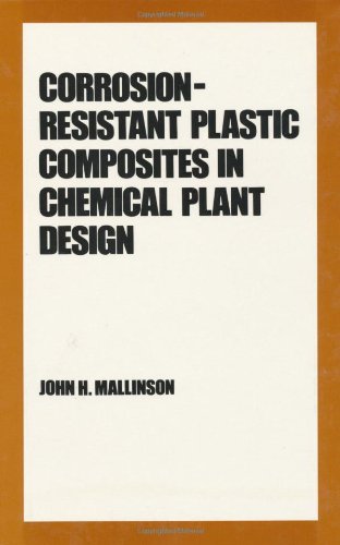 Corrosion-Resistant Plastic Composites in Chemical Plant Design (Plastics Engineering)