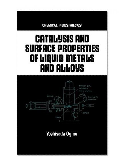 Catalysis and Surface Properties of Liquid Metals and Alloys (Chemical Industries)