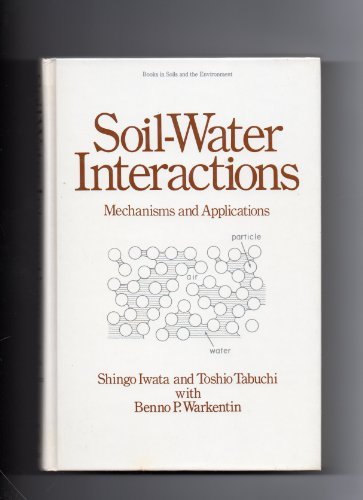 Soil-Water Interactions: Mechanisms and Applications (Books in Soils, Plants, and the Environment)