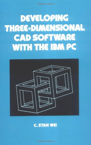 Developing Three-Dimensional CAD Software with the IBM PC (Dekker Mechanical Engineering)