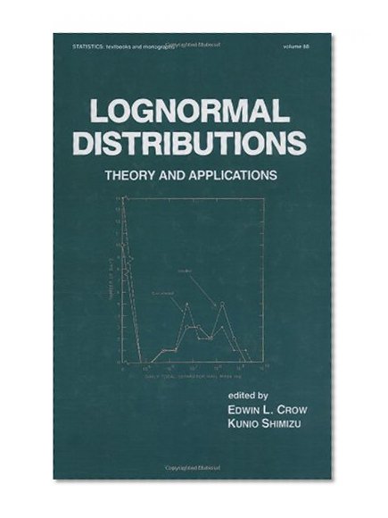 Lognormal Distributions: Theory and Applications (Statistics:  A Series of Textbooks and Monographs)