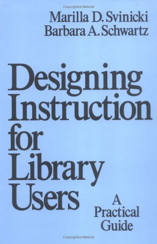 Designing Instruction for Library Users: A Practical Guide (Books in Library and Information Science Series)