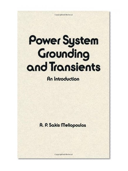 Power System Grounding and Transients: An Introduction (Electrical and Computer Engineering)