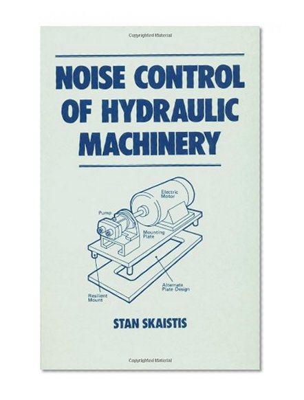 Noise Control for Hydraulic Machinery (Fluid Power and Control)