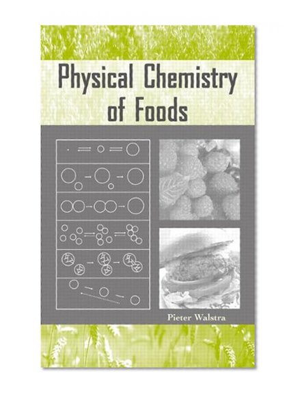 Physical Chemistry of Foods (Food Science and Technology)