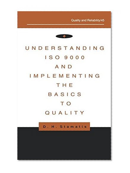 Understanding ISO 9000 and Implementing the Basics to Quality (Quality and Reliability)