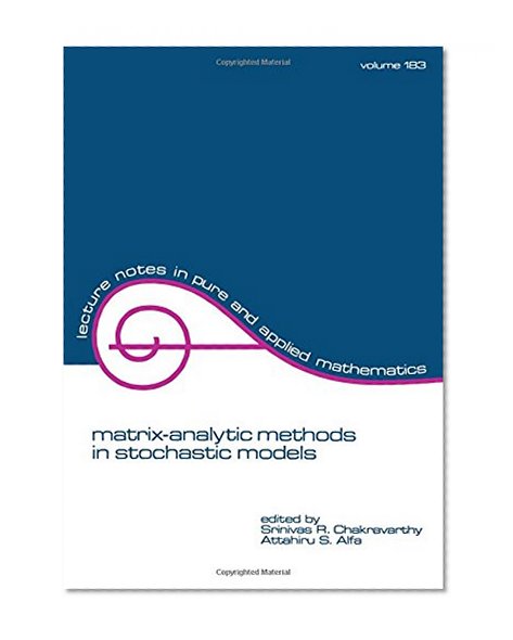 Matrix-Analytic Methods in Stochastic Models (Lecture Notes in Pure and Applied Mathematics)