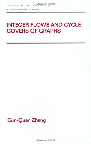 Integer Flows and Cycle Covers of Graphs (Chapman & Hall/CRC Pure and Applied Mathematics)