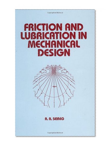 Friction and Lubrication in Mechanical Design (Mechanical Engineering)