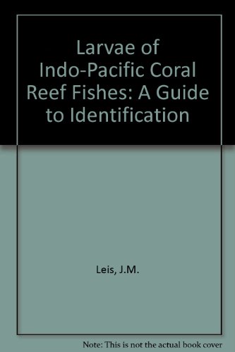 The Larvae of Indo-Pacific Coral Reef Fishes: A Guide to Identification
