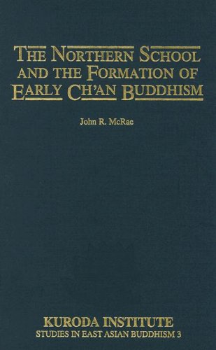 The Northern School and the Formation of Early Ch'an Buddhism (Kuroda Studies in East Asian Buddhism, 3)