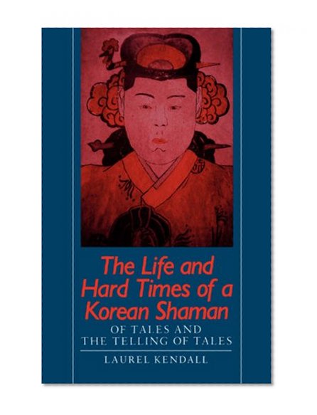 Book Cover The Life and Hard Times of a Korean Shaman: Of Tales and Telling Tales