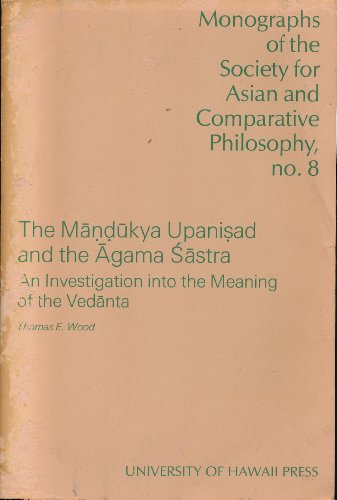 Mandukya Upanisad and the Agama Sastra: An Investigation into the Meaning of the Vedanta (Monograph of the Society for Asian and Comparative Philosophy)