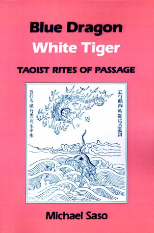 Blue Dragon White Tiger: Taoist Rites of Passage (Asian Spirituality, Taoist Studies Series)