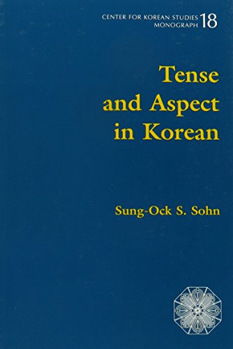 Tense and Aspect in Korean (Center for Korean Studies Monograph)