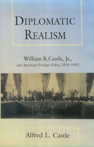Diplomatic Realism: William R. Castle, Jr., and American Foreign Policy, 1919-1953 (Kolowalu Books)