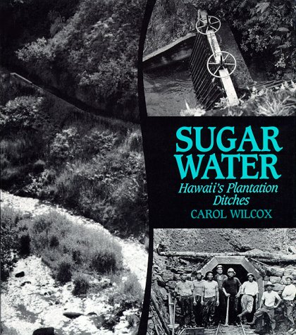 Sugar Water: Hawaii's Plantation Ditches