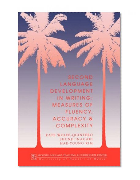 Second Language Development in Writing: Measures of Fluency, Accuracy, and Complexity (Technical Report)