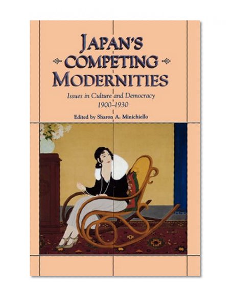 Japan's Competing Modernities: Issues in Culture and Democracy, 1900-1930