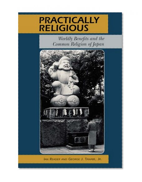 Practically Religious: Worldly Benefits and the Common Religion of Japan