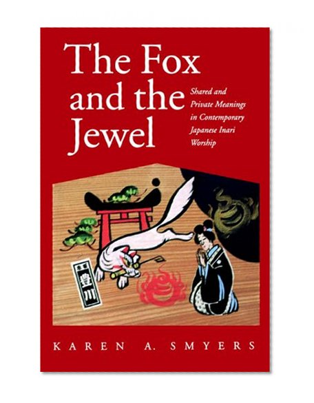 The Fox and the Jewel: Shared and Private Meanings in Contemporary Japanese Inari Workship