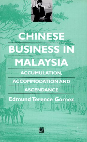 Chinese Business in Malaysia: Accumulation, Accommodation, and Ascendance (Chinese Worlds)