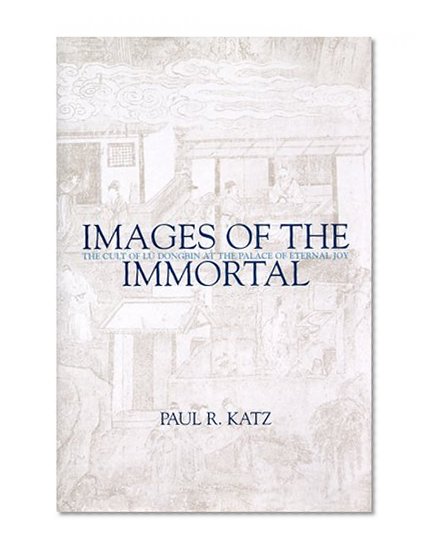 Images of the Immortal: The Cult of Lu Dongbin at the Palace of Eternal Joy