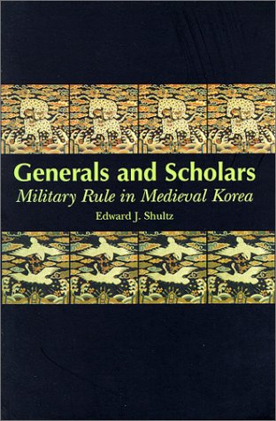 Generals and Scholars: Military Rule in Medieval Korea