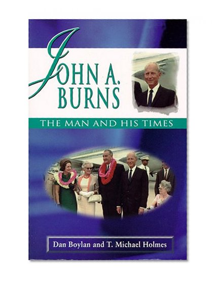 John A. Burns: The Man and His Times (Latitude 20 Books)