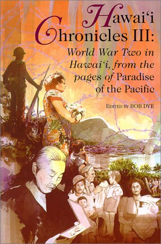 Hawaii Chronicles III: World War Two in Hawaii from the Pages of Paradise of the Pacific (Latitude 20 Books (Paperback))