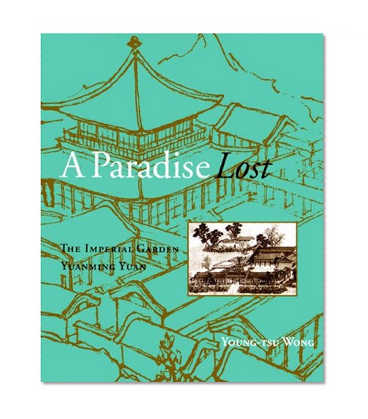 A Paradise Lost: The Imperial Garden Yuanming Yuan